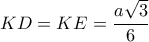 \displaystyle KD=KE=\frac{a\sqrt{3}}{6}