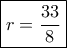 \boxed{r = \dfrac{{33}}{8}}