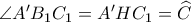 \angle A'B_1C_1=A'HC_1=\widehat C