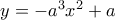 y=-a^3x^2+a