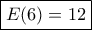 \boxed{E(6)=12} \boxed{E(6)=12}