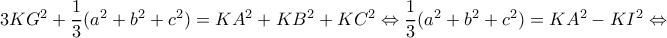 3KG^2+\dfrac{1}{3}(a^2+b^2+c^2)=KA^2+KB^2+KC^2\Leftrightarrow \dfrac{1}{3}(a^2+b^2+c^2)=KA^2-KI^2\Leftrightarrow 