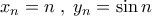 x_n=n\;,\;y_n=\sin n