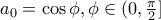 a_0=\cos \phi , \phi\in (0,\frac{\pi }{2}]