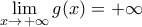 \mathop {\lim }\limits_{x \to \, + \infty } g(x)=+\infty