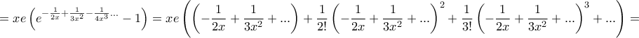 \displaystyle{= x e\left( e^ {- \frac{1}{2x} + \frac{1}{3x^2} - \frac{1}{4x^3} ...   }-1 \right) = xe \left(    \left(-\frac{1}{2x} + \frac{1}{3x^2} + ...  \right) + \frac{1}{2!} \left(-\frac{1}{2x} + \frac{1}{3x^2} + ...   \right) ^2 +\frac{1}{3!} \left(-\frac{1}{2x} + \frac{1}{3x^2} + ...   \right) ^3+  ...     \right)=