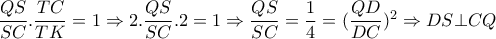 \dfrac{QS}{SC}. \dfrac{TC}{TK}=1 \Rightarrow 2.\dfrac{QS}{SC}. 2=1 \Rightarrow \dfrac{QS}{SC}= \dfrac{1}{4}= (\dfrac{QD}{DC})^2 \Rightarrow DS \bot CQ \dfrac{QS}{SC}. \dfrac{TC}{TK}=1 \Rightarrow 2.\dfrac{QS}{SC}. 2=1 \Rightarrow \dfrac{QS}{SC}= \dfrac{1}{4}= (\dfrac{QD}{DC})^2 \Rightarrow DS \bot CQ