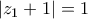 \left| {z_1 }+1 \right| = 1
