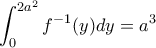 \displaystyle{\int _0^{2a^2}f^{-1}(y)dy=a^3}