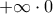 \displaystyle{ + \infty \cdot 0} \displaystyle{ + \infty \cdot 0}