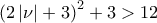 {\left( {2\left| \nu  \right| + 3} \right)^2} + 3 > 12