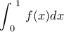 \displaystyle{\int_{\,\,0}^{\,\,1}{\,f(x)dx}}
