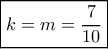 \boxed{k = m = \frac{7}{{10}}}