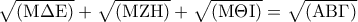 \sqrt {\left( {{\rm M}\Delta {\rm E}} \right)}  + \sqrt {\left( {{\rm M}{\rm Z}{\rm H}} \right)}  + \sqrt {\left( {{\rm M}\Theta {\rm I}} \right)}  = \sqrt {\left( {{\rm A}{\rm B}\Gamma } \right)}