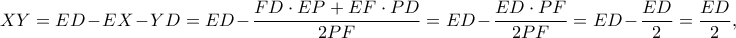XY=ED-EX-YD=ED-\dfrac{FD \cdot EP+EF \cdot PD}{2PF}=ED-\dfrac{ED \cdot PF}{2PF}=ED-\dfrac{ED}{2}=\dfrac{ED}{2},