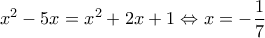 \displaystyle {x^2} - 5x = {x^2} + 2x + 1 \Leftrightarrow x =  - \frac{1}{7}