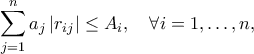 \displaystyle  
\sum_{j=1}^{n}a_j\,|r_{ij}|\le A_i,\quad \forall i=1,\dots,n, 
