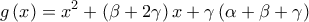 \displaystyle{g\left( x \right) = {x^2} + \left( {\beta  + 2\gamma } \right)x + \gamma \left( {\alpha  + \beta  + \gamma } \right)}