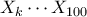X_{k}\cdots X_{100}