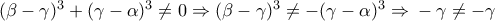 (\beta  - \gamma )^3  + (\gamma  - \alpha )^3  \ne 0{\rm{   }} \Rightarrow {\rm{   }}(\beta  - \gamma )^3  \ne  - (\gamma  - \alpha )^3 {\rm{  }} \Rightarrow {\rm{  }} - \gamma  \ne  - \gamma