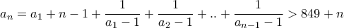 a_n=a_1+n-1+\dfrac{1}{a_1-1}+\dfrac{1}{a_2-1}+..+\dfrac{1}{a_{n-1}-1}}>849+n