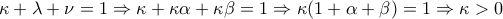 \displaystyle{\kappa  + \lambda  + \nu  = 1 \Rightarrow \kappa  + \kappa \alpha  + \kappa \beta  = 1 \Rightarrow \kappa (1 + \alpha  + \beta ) = 1 \Rightarrow \kappa  > 0}
