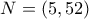 N=(5, 52)