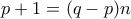 p+1=(q-p)n