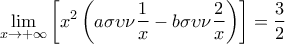 \displaystyle{\mathop {\lim }\limits_{x \to  + \infty } \left[ {{x^2}\left( {a\sigma \upsilon \nu \frac{1}{x} - b\sigma \upsilon \nu \frac{2}{x}} \right)} \right] = \frac{3}{2}}