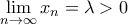 \displaystyle{\mathop {\lim }\limits_{n \to \infty } {x_n} = \lambda  > 0}