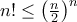 n! \le \left (\frac {n}{2} \right ) ^n
