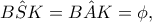 \hat{BSK}=\hat{BAK}=\phi ,