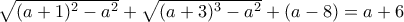  \sqrt {(a+1)^2-a^2} + \sqrt {(a+3)^3-a^2} + (a-8)=a+6