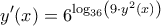 \displaystyle{y'(x) = {6^{{{\log }_{36}}\left( {9 \cdot {y^2}\left( x \right)} \right)}}} \displaystyle{y'(x) = {6^{{{\log }_{36}}\left( {9 \cdot {y^2}\left( x \right)} \right)}}}
