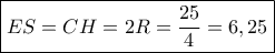 \boxed{ES = CH = 2R = \dfrac{{25}}{4} = 6,25}
