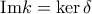 \text{Im}k= \ker \delta