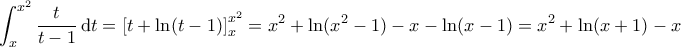 \displaystyle{\int_{x}^{x^2} \frac{t}{t-1}\, {\rm d}t= \left [ t + \ln (t-1) \right ]_x^{x^2} = x^2+\ln (x^2-1) - x - \ln (x-1) =x^2 + \ln (x+1) -x}