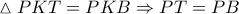 \vartriangle PKT = PKB \Rightarrow PT = PB