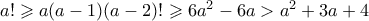 a! \geqslant a(a-1)(a-2)! \geqslant 6a^2 - 6a > a^2 + 3a + 4