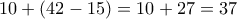 \displaystyle{10+(42-15)=10+27=37}