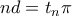 nd=t_n\pi