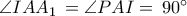 \angle IAA_{1}\,=\angle PAI =\,90^{\circ} \angle IAA_{1}\,=\angle PAI =\,90^{\circ}