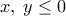 \displaystyle{x,\;y \le 0}