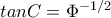 tanC= \Phi ^{-1/2}