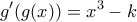 \displaystyle{g'(g(x))=x^3-k}