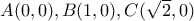 A(0,0), B(1,0), C(\sqrt 2,0)