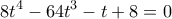  \displaystyle 8{t^4} - 64{t^3} - t + 8 = 0
