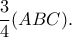 \displaystyle{\frac{3}{4}(ABC).}