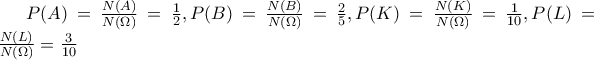 P(A)=\frac{N(A)}{N(\Omega )}=\frac{1}{2}, P(B)=\frac{N(B)}{N(\Omega )}=\frac{2}{5}, P(K)=\frac{N(K)}{N(\Omega )}=\frac{1}{10}, P(L)=\frac{N(L)}{N(\Omega )}=\frac{3}{10}