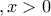 , x>0